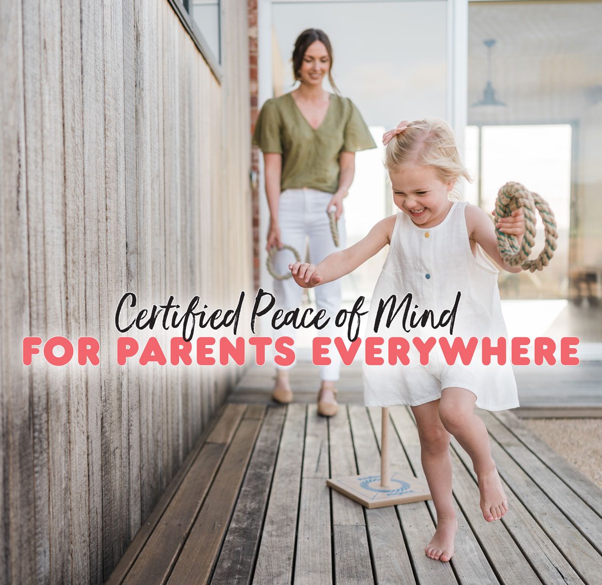 Certified peace of mind for parents everywhere